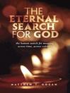 The Eternal Search for God The Human Search for Meaning Across Time, Across Cultures by Matthew T. Hogan eBook
